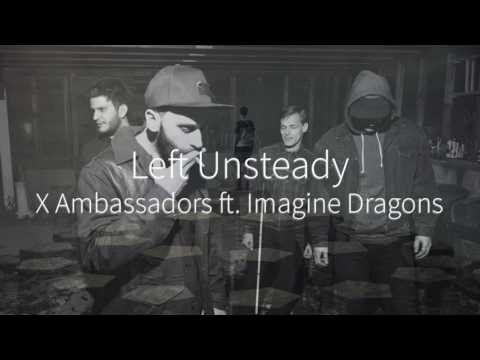 Left Unsteady - X Ambassadors (ft. Imagine Dragons) (Mashup/Remix)