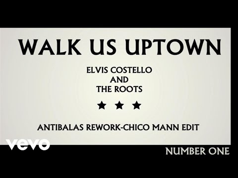 Elvis Costello And The Roots - Walk Us UPTOWN (Antibalas Rework/Chico Mann Edit/Lyric Video)