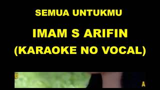 Download lagu SEMUA UNTUKMU - IMAM S ARIFIN (KARAOKE NO VOCAL) mp3