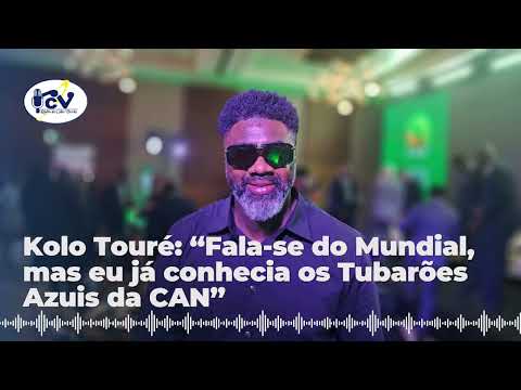 Kolo Touré: “Fala-se do Mundial, mas eu já conhecia os Tubarões Azuis da CAN”