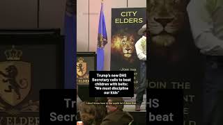 Trump's new DHS Secretary calls to  beat children with belts: "We must discipline our kids"