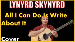 All I Can Do Is Write About It Lynyrd Skynyrd Cover