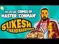 The Life of Sukesh Chandrasekhar: Master 'Conman' Who Duped The Rich and Wealthy | The Quint