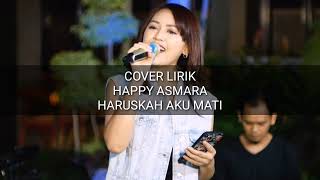 Download lagu Happy Asmara - Haruskah Aku Mati - Aku Sekuat Hati Bertahan Kamu Sebisanya - Lirik mp3