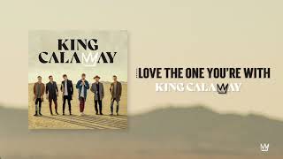 King Calaway - Love The One You're With (Official Audio)