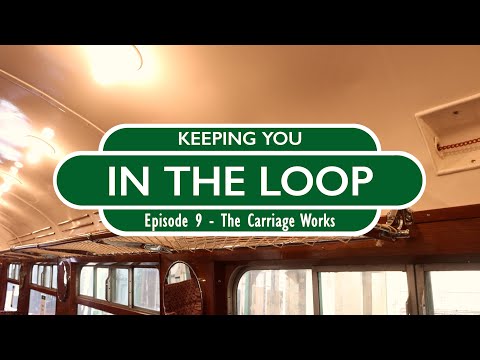 Keeping You In The Loop - Episode 9 - The Carriage Works