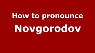How to pronounce Novgorodov
