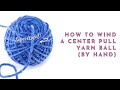 How to Wind a Center Pull Ball of Yarn (By Hand) | Knitting Hack Tutorial