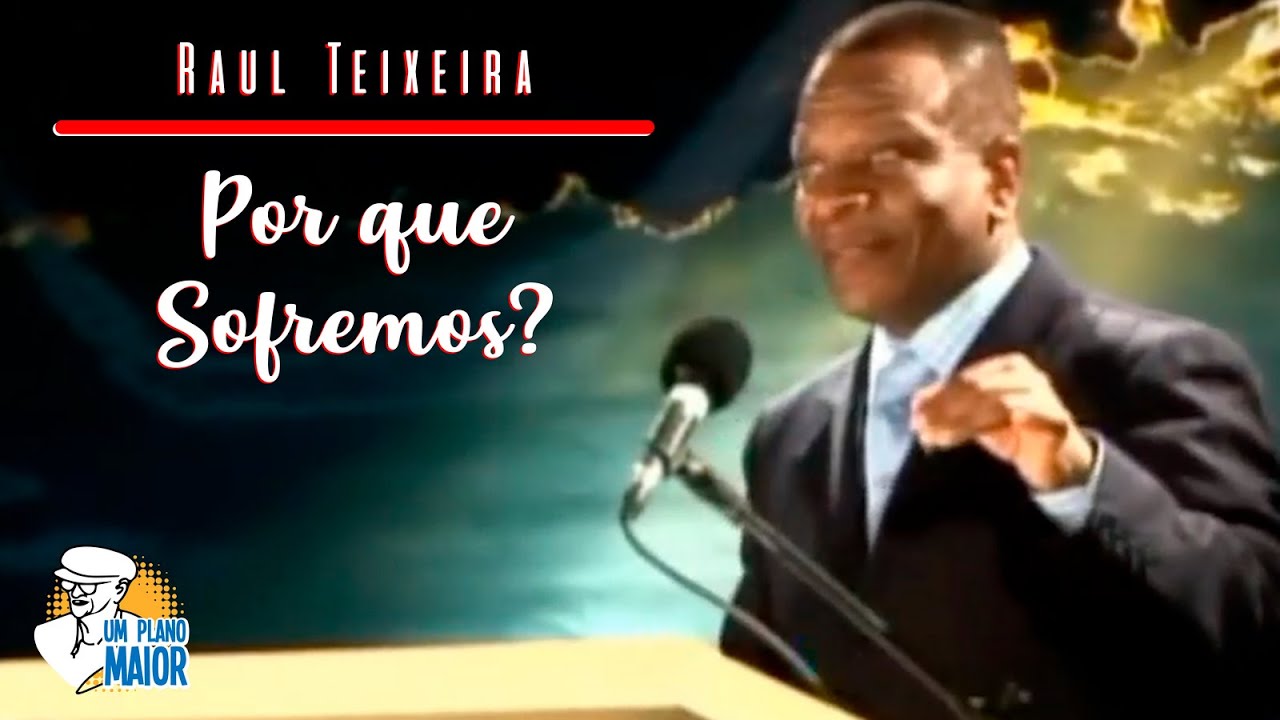 Raul Teixeira: Por que Sofremos?