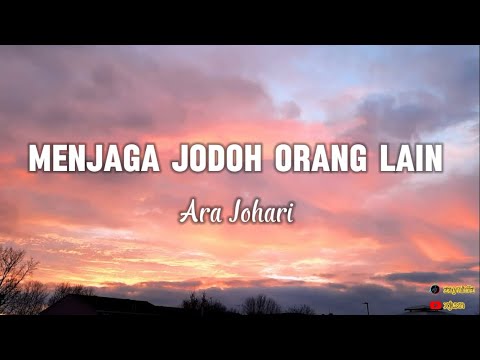Ara Johari - Menjaga Jodoh Orang Lain (Lyrics)