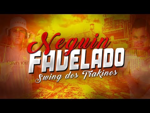 SWING DOS TRAKINOS - NEGUIN FAVELADO ( Batidão 2018 )