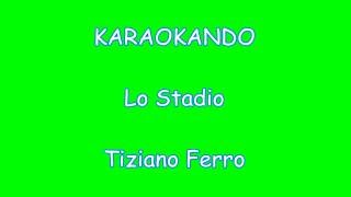 Karaoke Italiano - Lo Stadio - Tiziano Ferro ( Testo )