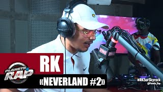RK &quot;Neverland #2&quot; #PlanèteRap