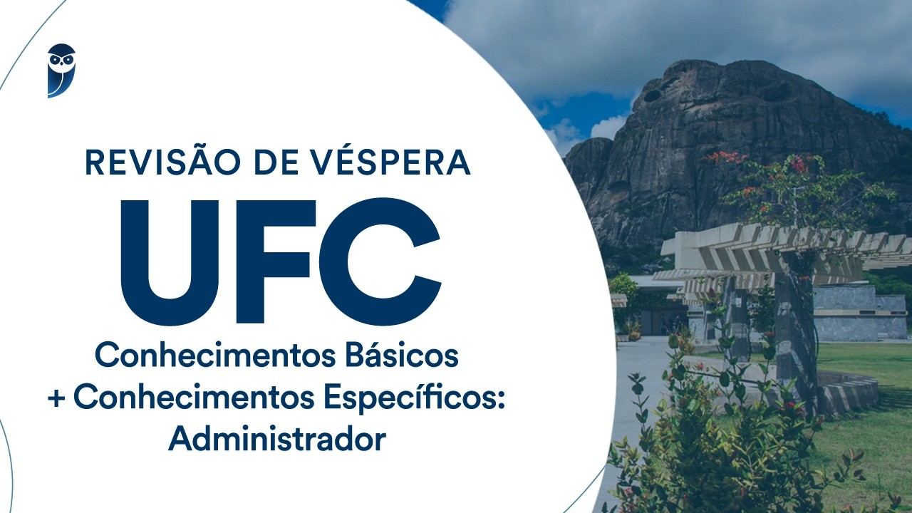 Revisão de Véspera UFC - Conhecimentos Básicos + Conhecimentos Específicos: Administrador