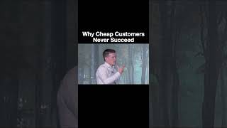 Why Cheap Customers Never Succeed