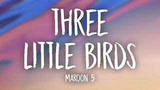 Maroon 5 - Three Little Birds (Lyrics)