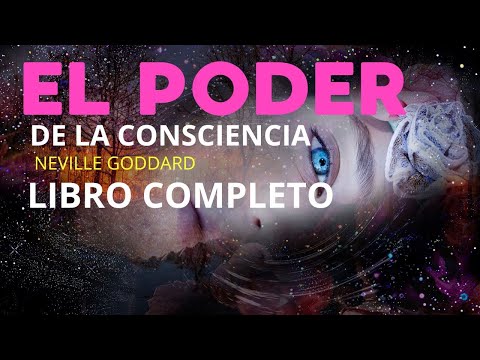 Neville Goddard - El Poder de la Consciencia - LIBRO COMPLETO