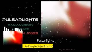 Pulsarlights - &quot;Can Anybody Hear Me&quot; feat. Bodhi Jones [Art Track Video]