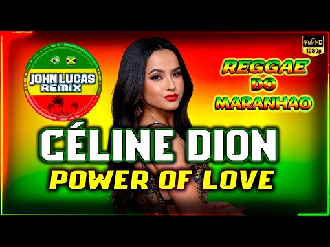 Céline Dion - Power of Love - REGGAE LINDO 2024 - Reggae Do Maranhão - Reggae Roots@JohnLucasRemix