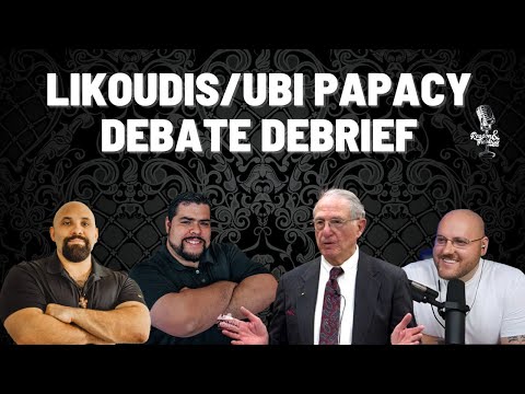 Likoudis/Ubi Papacy Debate Debrief