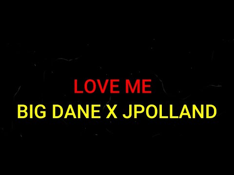 BIG DANE X JPOLLAND - LOVE ME (LYRIC VIDEO)