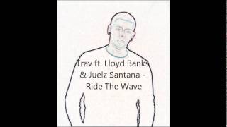 ♫Trav ft. Lloyd Banks &amp; Juelz Santana - Ride the Wave ♫ (october2011)