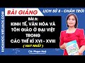 Lịch sử 8 Bài 6: Kinh tế văn hoá và tôn giáo ở Đại Việt trong các thế kỉ XVI | Chân trời sáng tạo