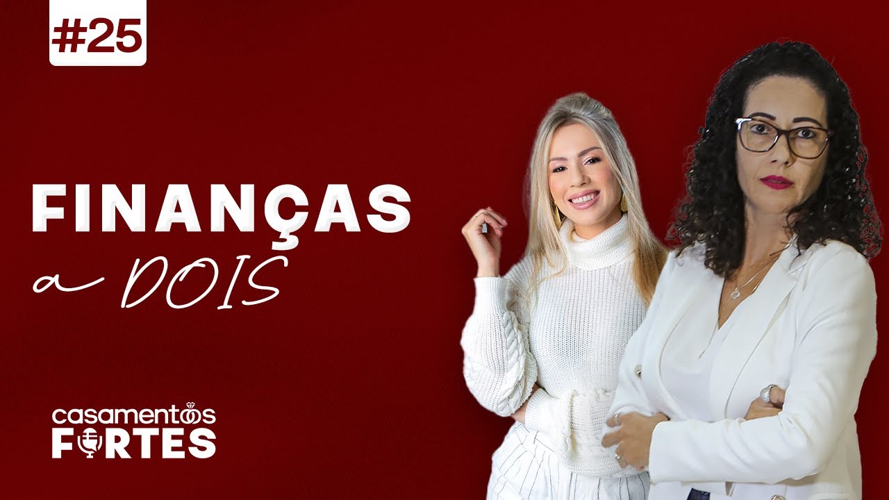 #25 CASAMENTOS FORTES |  FINANÇAS A DOIS: O Papel da Mulher na Administração do Dinheiro