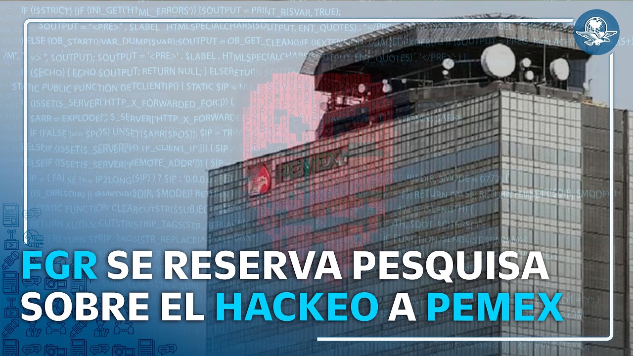 FGR da carpetazo a ataque cibernético contra Pemex #EnPortada
