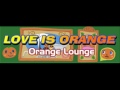 Love Is Orange by Orange Lounge