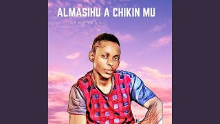 ALMASIHU A CHIKIN MU