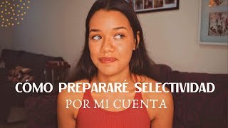 CÓMO VOY A ESTUDIAR SELECTIVIDAD POR MI CUENTA