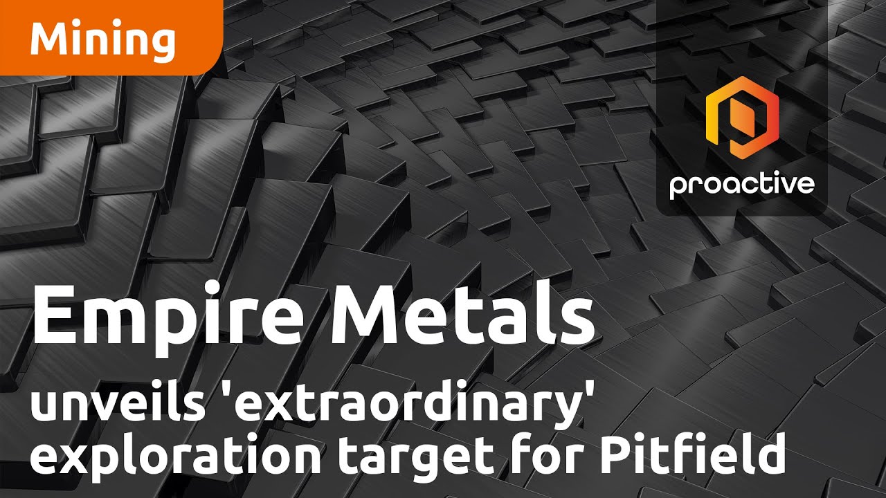 Empire Metals unveils 'extraordinary' exploration target for Pitfield titanium project