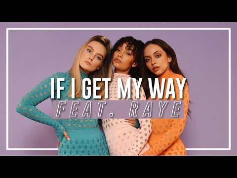 Little Mix - If I Get My Way (feat. RAYE)