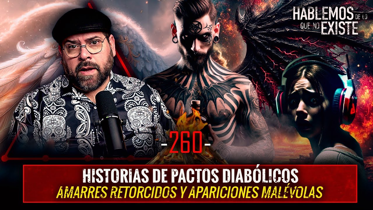 Historias de Pactos Diabólicos, Amarres Retorcidos y Apariciones Malévolas | Ep. 260