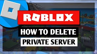How to Delete Private Server In Roblox (2024) | How to Cancel Your Roblox Private Server Code & Link