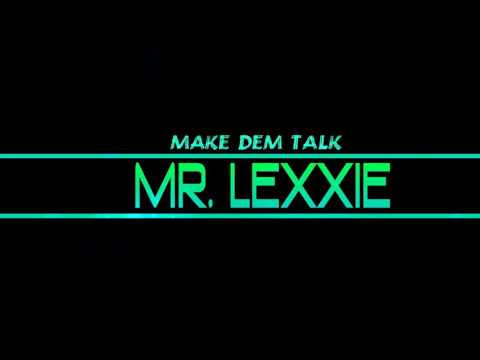 Mr. Lexxie - Make Dem Talk