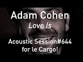 #644 Adam Cohen - Love Is (Acoustic Session ...