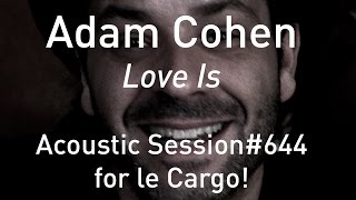 #644 Adam Cohen - Love Is (Acoustic Session)