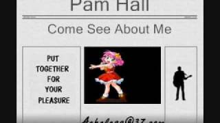 Pam Hall - Come See About Me