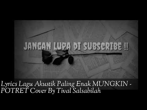 lyrics Lagu-lagu Akustik Paling Enak MUNGKIN - POTRET Cover By Tival Salsabilah