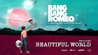 Bang Bang Romeo - Beautiful World (Official Audio)