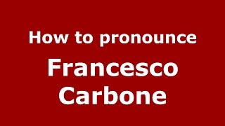 How to pronounce Francesco Carbone