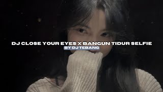 Download lagu DJ CLOSE YOUR EYES X BANGUN TIDUR SELFIE BY DJ TEBANG STYLE MASHUP KONDANG VIRAL TIKTOK MENGKANEE!! mp3