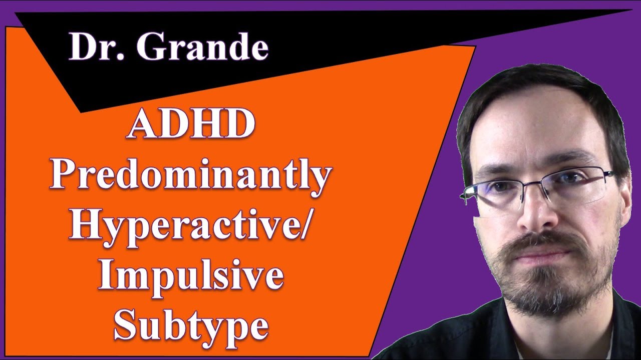 ADHD, Predominantly Hyperactive / Impulsive Subtype