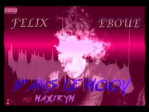 FELIX EBOUE - Dans le Moov Feat Maxirym