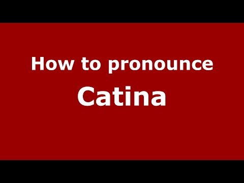 How to pronounce Catina (Romanian/Romania)  - PronounceNames.com