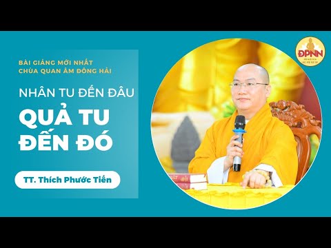 Nhân tu đến đâu, quả tu đến đó - Thầy Phước Tiến
