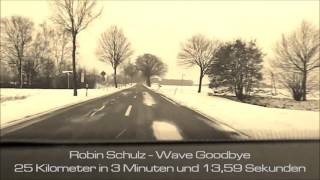 Robin Schulz - Wave Goodbye - (25 Kilometer in 3 Minuten und 13,59 Sekunden)