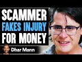 Scammer FAKES INJURY For Money He Lives To Regret It Dhar Mann